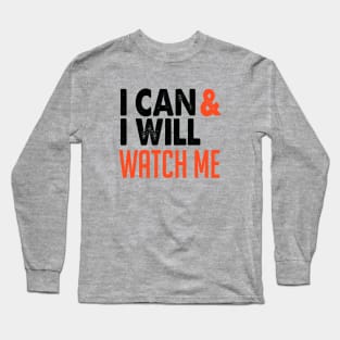 I Can and I Will Watch Me Long Sleeve T-Shirt